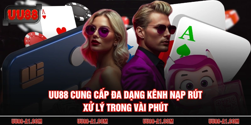 UU88 cung cấp đa dạng kênh nạp rút xử lý trong vài phút